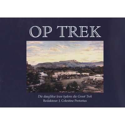 Op Trek - Die Daaglikse Lewe Tydens Die Groot Trek (Afrikaans, Hardcover)