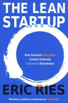 The Lean Startup - How Constant Innovation Creates Radically Successful Businesses (Paperback)