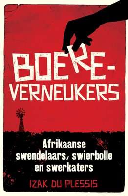 Boereverneukers - Afrikaanse Swendelaars, Swierbolle En Swerkaters (Afrikaans, Paperback)