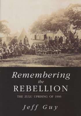 Remembering the Rebellion - The Zulu Uprising 1906 (Paperback)