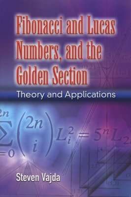 Fibonacci and Lucas Numbers, and the Golden Section - Theory and Applications (Paperback)