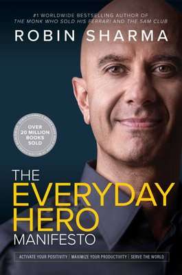 The Everyday Hero Manifesto - Activate Your Positivity, Maximize Your Productivity, Serve The World