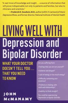 Living Well with Depression and Bipolar Disorder - What Your Doctor Doesn't Tell You...That You Need