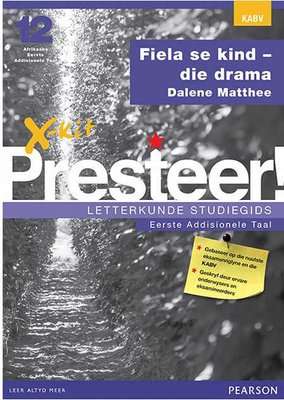 X-Kit Presteer! Fiela se kind - die drama: Afrikaans Eerste Addisionele Taal: Graad 12: Studiegids (