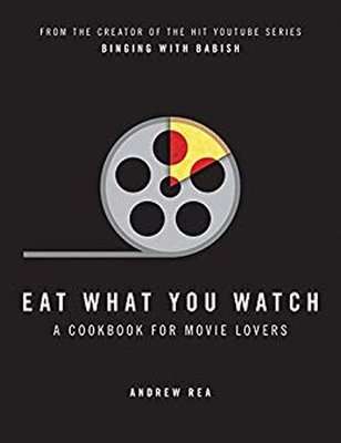 Eat What You Watch - A Cookbook for Movie Lovers (Hardcover)