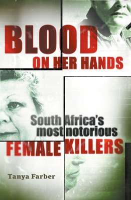 Blood On Her Hands - South Africa's Most Notorious Female Killers (Paperback)