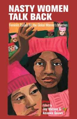 Nasty Women Talk Back - Feminist Essays On The Global Women's Marches (Paperback)