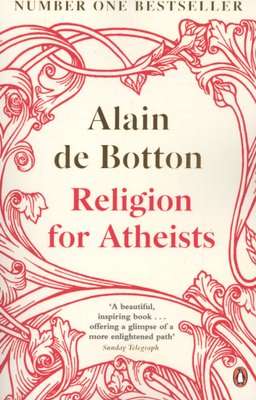 Religion for Atheists - A non-believer's guide to the uses of religion (Paperback)