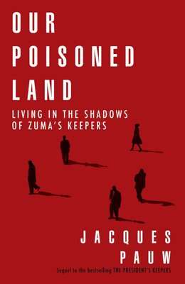 Our Poisoned Land - Living In The Shadows Of Zuma's Keepers (Paperback)