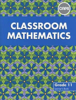 Classroom Mathematics - Classroom Mathematics: Grade 11: Learner's Book (CAPS aligned) Gr 11: Learne