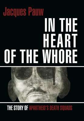 In The Heart Of The Whore - The Story Of Apartheid's Death Squads (Paperback, 1992 Re-Release)