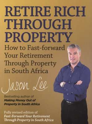 Retire Rich Through Property - How to Fast-Forward Your Retirement Through Property in South Africa