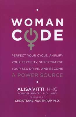 Womancode - Perfect Your Cycle, Amplify Your Fertility, Supercharge Your Sex Drive, and Become a Pow