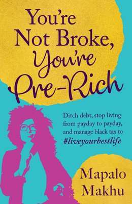 You're Not Broke, You're Pre-Rich - Ditch Debt, Stop Living From Payday To Payday And Manage Black T