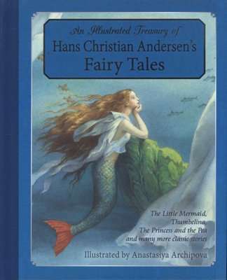 An Illustrated Treasury of Hans Christian Andersen's Fairy Tales - The Little Mermaid, Thumbelina, T