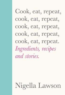 Cook, Eat, Repeat - Ingredients, Recipes And Stories (Hardcover)