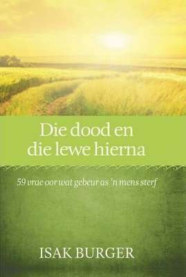 Die Dood en die Lewe Hierna - 59 Vrae Oor Wat Gebeur as 'n Mens Sterf (Afrikaans, Paperback)