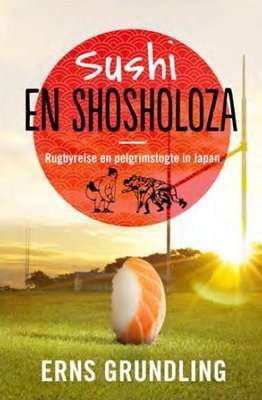 Sushi En Shosholoza - Rugbyreise En Pelgrimstogte In Japan (Afrikaans, Paperback)