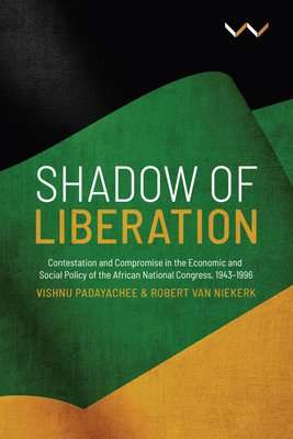 Shadow Of Liberation - Contestation And Compromise In The Economic And Social Policy Of The African