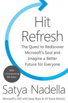 Hit Refresh - The Quest To Rediscover Microsoft's Soul And Imagine A Better Future For Everyone (Pap