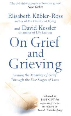 On Grief and Grieving - Finding the Meaning of Grief Through the Five Stages of Loss (Paperback, Re-
