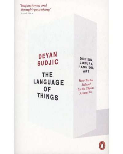 The Language of Things : How we are seduced by the objects around us.