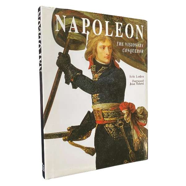 Napoleon - The Visionary Conqueror by Eric Ledru