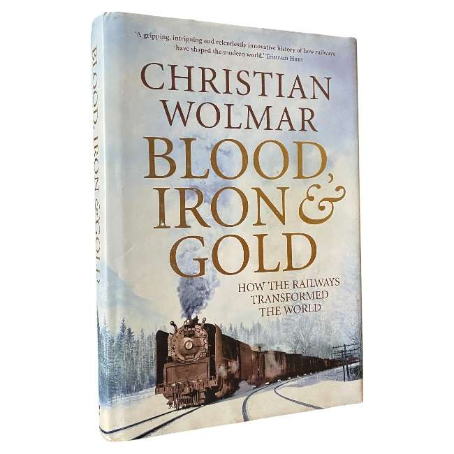 Blood, Iron & Gold: How the Railways Transformed the World
