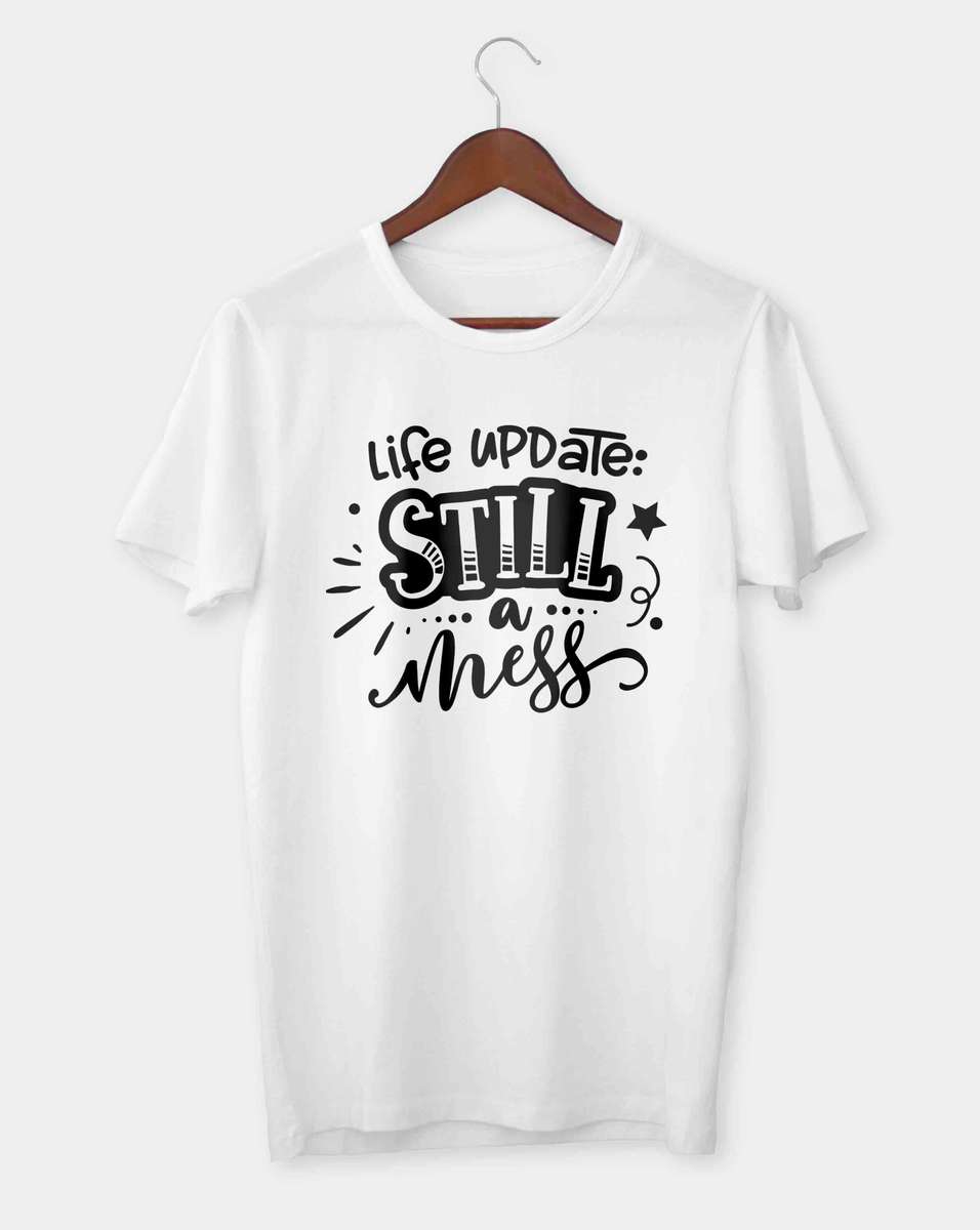 Life update still a mess T-shirt