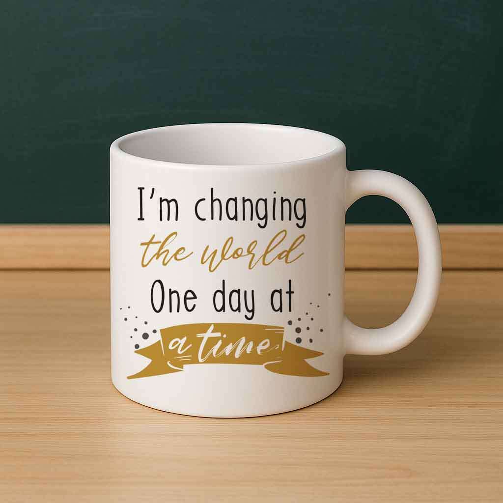 I am Changing the World  One Day at a Time Mug