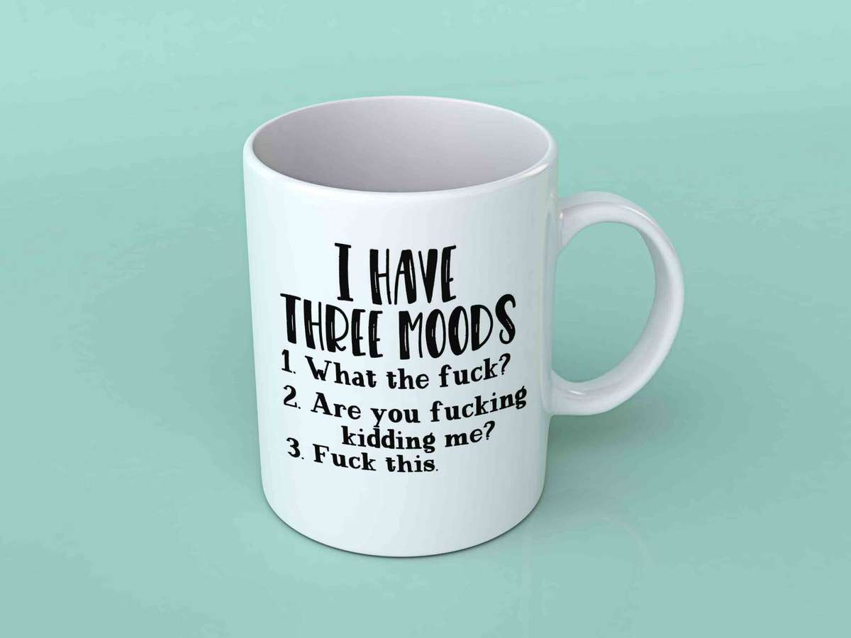 I have 3 moods coffee mug