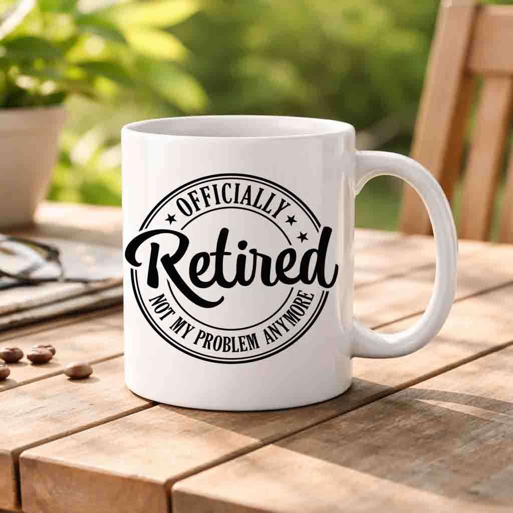 Officially retired not my problem anymore coffee mug