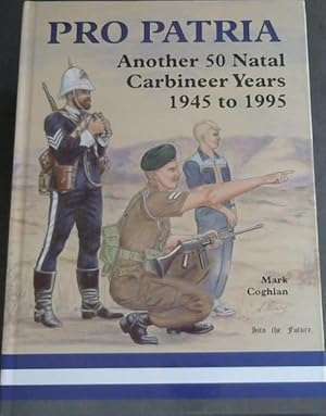 Pro Patria: Another 50 Natal Carbineer years 1945 to 1995 (SIGNED)