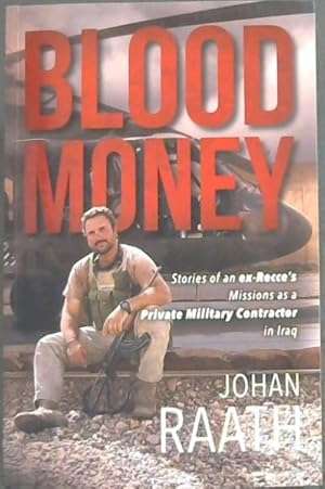BLOOD MONEY STORIES OF AN EX-RECCE`S MISSIONS AS A PRIVATE MILITARY CONTRACTOR IN IRAQ (SIGNED)
