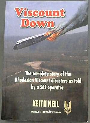 Viscount Down : The Story of the Rhodesian Viscount disasters as told by a SAS operator (SIGNED)