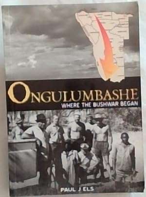 Ongulumbashe : Where the Bushwar Began