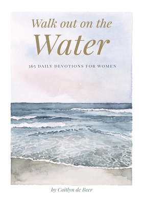 Walk out on the Water , 365 Daily Devotions For Women