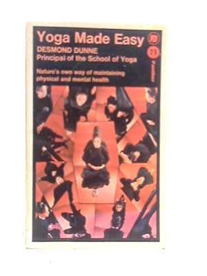 Yoga Made Easy by Desmond Dunne (Principal of the School of Yoga)