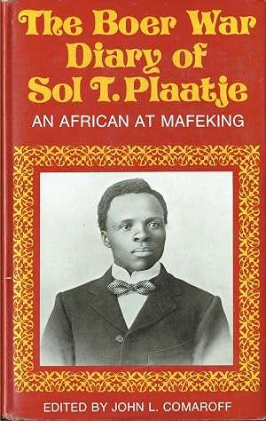 THE BOER WAR DIARY OF SOL T. PLAATJE : AN AFRICAN AT MAFEKING