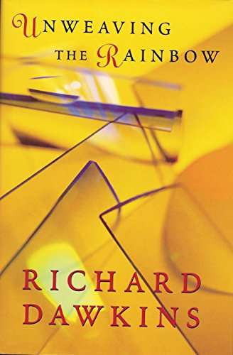 Unweaving the Rainbow: Science, Delusion and the Appetite for Wonder by Richard Dawkins