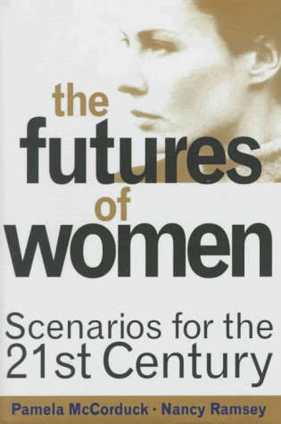 The Futures Of Women: Scenarios For The Twenty-first Century