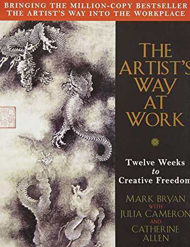 The Artist's Way at Work: Twelve Weeks to Creative Freedom: Riding the Dragon