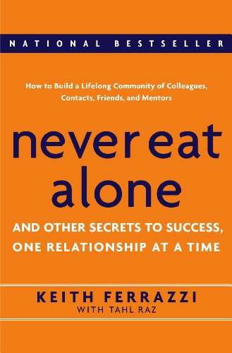 Never Eat Alone: And Other Secrets to Success, One Relationship at a Time (personal networking)