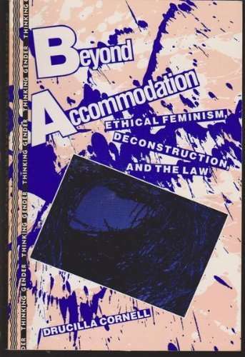 Beyond Accommodation: Ethical Feminism, Deconstruction, and the Law