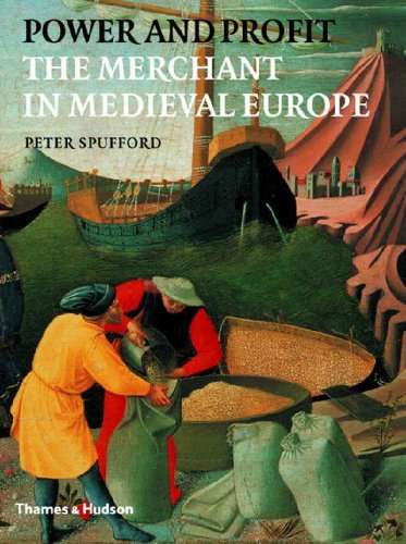 Power and Profit : The Merchant in Medieval Europe