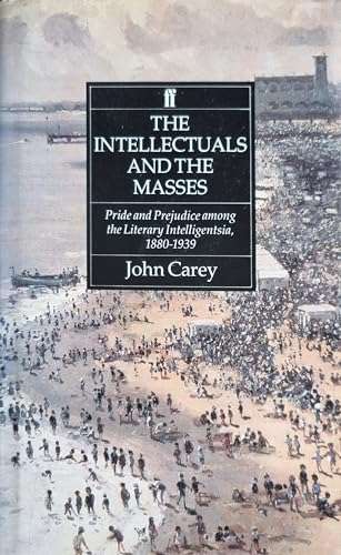 The Intellectuals and the Masses: Pride and Prejudice Among the Literary Intelligentsia, 1800-1939