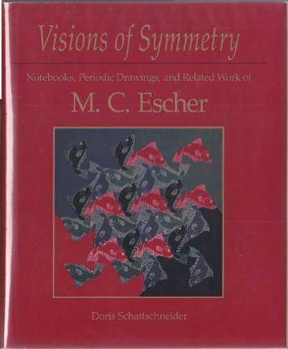 Visions of Symmetry: Notebooks, Periodic Drawings, and Related Work of M. C. Escher