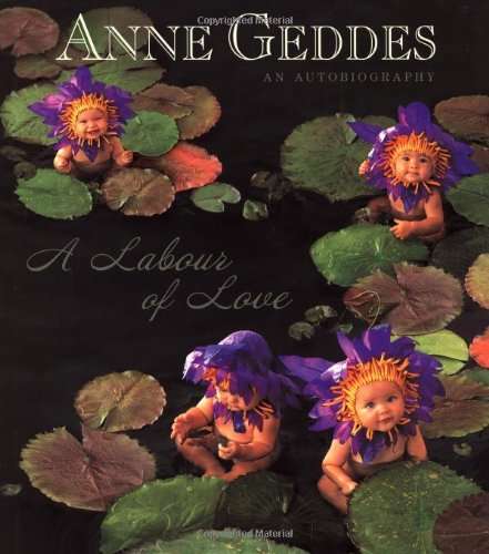 A Labour of Love: An Autobiography (Anne Geddes)