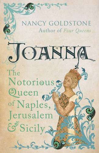 Joanna: The Notorious Queen of Naples, Jerusalem and Sicily