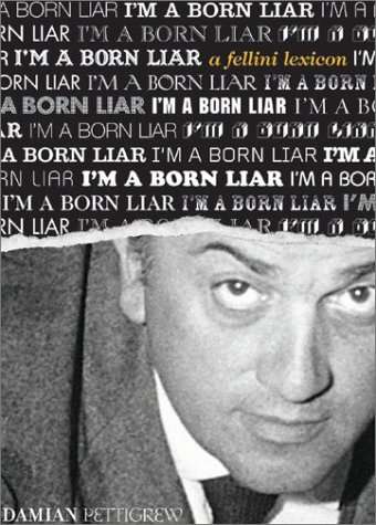 I`m a Born Liar: A Fellini Lexicon